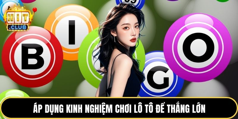 Áp dụng kinh nghiệm chơi lô tô để thắng lớn