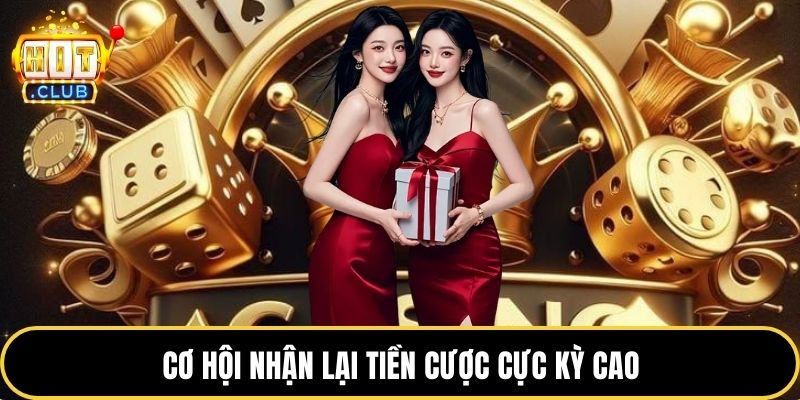 Cơ hội nhận lại tiền cược cực kỳ cao