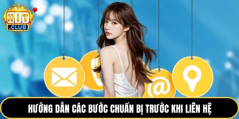 Hướng dẫn các bước chuẩn bị trước khi liên hệ