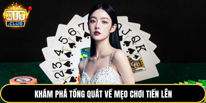 Khám phá tổng quát về mẹo chơi tiến lên