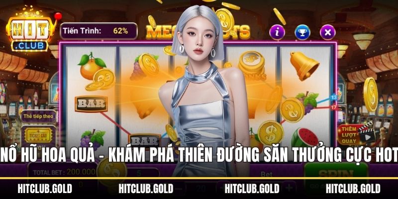 Nổ hũ hoa quả HITCLUB