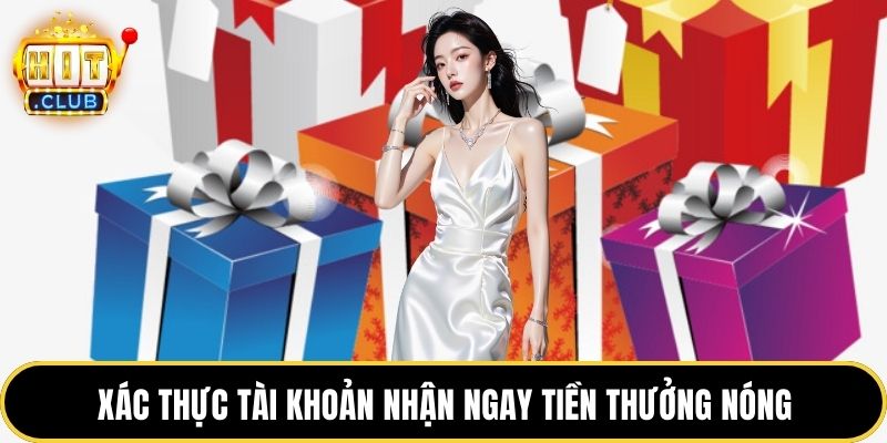 Xác thực tài khoản nhận ngay tiền thưởng nóng